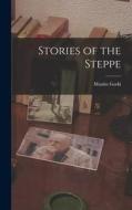 Stories of the Steppe di Maxim Gorki edito da LEGARE STREET PR