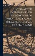 The Rothamsted Experiments on the Growth of Wheat, Barley, and the Mixed Herbage of Grass Land di William Fream edito da LEGARE STREET PR