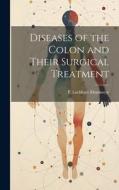 Diseases of the Colon and Their Surgical Treatment edito da LEGARE STREET PR