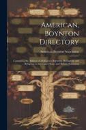 American, Boynton Directory: Containing the Address of All Known Boyntons, Boyingtons and Byingtons in the United States and British Dominions edito da LEGARE STREET PR
