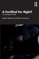 A Fortified Far Right? di Katalin Petho-Kiss, Rohan Gunaratna edito da Taylor & Francis Ltd