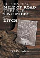 For Every Mile of Road There is Two Miles of Ditch di Dick Richardson edito da FriesenPress