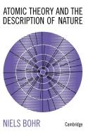Atomic Theory and the Description of Nature di Niels Bohr edito da Cambridge University Press