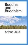 Buddha And Buddhism di Arthur Lillie edito da Bibliolife