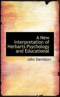 A New Interpretation Of Herbarts Psychology And Educational di John Davidson edito da Bibliolife