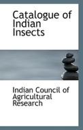 Catalogue Of Indian Insects di Indian Council of Agricultural Research edito da Bibliolife