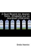 A Quoi Revent Les Jeunes Gens di Emile Henriot edito da Bibliolife
