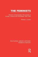 The Feminists: Women's Emancipation Movements in Europe, America and Australasia 1840-1920 di Richard J. Evans edito da ROUTLEDGE