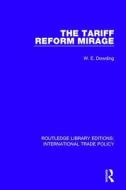 The Tariff Reform Mirage di W.E. Dowding edito da Taylor & Francis Ltd