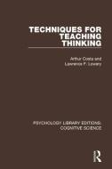 Techniques for Teaching Thinking di Arthur L. Costa, Lawrence F. Lowery edito da Taylor & Francis Ltd