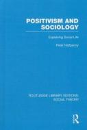 Positivism and Sociology: Explaining Social Life di Peter Halfpenny edito da ROUTLEDGE