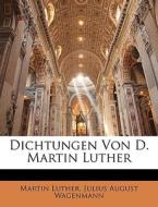 Dichtungen Von D. Martin Luther di Martin Luther edito da Nabu Press