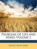 Problems Of Life And Mind, Volume 1 di George Henry Lewes edito da Bibliolife, Llc