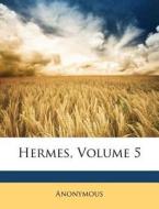 Hermes, Volume 5 di Anonymous edito da Nabu Press