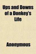 Ups And Downs Of A Donkey's Life di Anonymous edito da General Books Llc