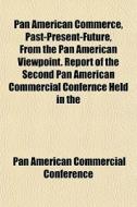 Pan American Commerce, Past-present-futu di Pan American Commercial Conference edito da General Books