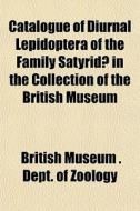 Catalogue Of Diurnal Lepidoptera Of The di British Museum Dept of Zoology edito da General Books