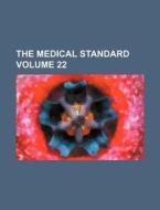 The Medical Standard Volume 22 di Books Group edito da Rarebooksclub.com
