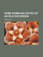 Some Rambling Notes Of An Idle Excursion di Mark Twain edito da General Books Llc
