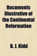 Documents Illustrative Of The Continenta di B. J. Kidd edito da General Books