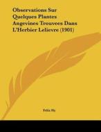 Observations Sur Quelques Plantes Angevines Trouvees Dans L'Herbier Lelievre (1901) di Felix Hy edito da Kessinger Publishing