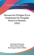 Discours Sur L'Origine Et Les Fondements de L'Inegalite Parmi Les Hommes (1922) di Jean Jacques Rousseau edito da Kessinger Publishing