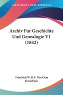 Archiv Fur Geschichte Und Genealogie V1 (1842) di Friedrich W. B. F. Von Dem Knesebeck edito da Kessinger Publishing