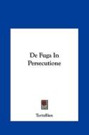 de Fuga in Persecutione di Tertullian edito da Kessinger Publishing