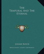 The Temporal and the Eternal di Josiah Royce edito da Kessinger Publishing