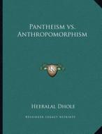 Pantheism vs. Anthropomorphism di Heeralal Dhole edito da Kessinger Publishing
