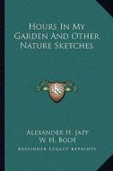 Hours in My Garden and Other Nature Sketches di Alexander H. Japp edito da Kessinger Publishing