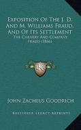 Exposition of the J. D. and M. Williams Fraud, and of Its Settlement: The Chenery and Company Fraud (1866) di John Zacheus Goodrich edito da Kessinger Publishing
