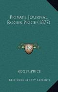 Private Journal Roger Price (1877) di Roger Price edito da Kessinger Publishing