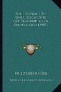 Neue Beitrage Zu Einer Geschichte Der Romerkriege in Deutschland (1907) di Friedrich Knoke edito da Kessinger Publishing