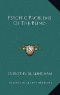 Psychic Problems of the Blind di Dorothy Burlingham edito da Kessinger Publishing