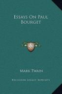 Essays on Paul Bourget di Mark Twain edito da Kessinger Publishing
