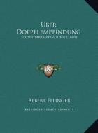 Uber Doppelempfindung: Secundarempfindung (1889) di Albert Ellinger edito da Kessinger Publishing