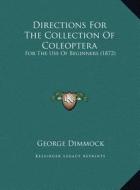 Directions for the Collection of Coleoptera: For the Use of Beginners (1872) di George Dimmock edito da Kessinger Publishing