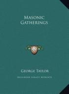 Masonic Gatherings di George Taylor edito da Kessinger Publishing