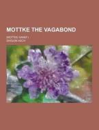 Mottke The Vagabond; (mottke Ganef) di Sholem Asch edito da Theclassics.us
