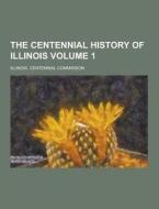 The Centennial History Of Illinois Volume 1 di Illinois Centennial Commission edito da Theclassics.us