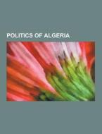 Politics Of Algeria di Source Wikipedia edito da University-press.org
