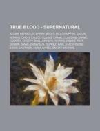 True Blood - Supernatural: Alcide Hervea di Source Wikia edito da Books LLC, Wiki Series