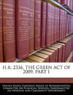 H.r. 2336, The Green Act Of 2009, Part I edito da Bibliogov