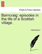 Barncraig: episodes in the life of a Scottish village. di Gabriel Setoun edito da British Library, Historical Print Editions