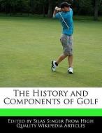 The History and Components of Golf di Silas Singer edito da WEBSTER S DIGITAL SERV S