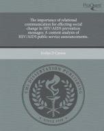 The Importance of Relational Communication for Effecting Social Change in HIV/AIDS Prevention Messages: A Content Analysis of HIV/AIDS Public Service di Evelyn D. Carson edito da Proquest, Umi Dissertation Publishing