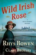 Wild Irish Rose di Rhys Bowen, Clare Broyles edito da MINOTAUR