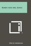 Robin and Mr. Jones di Decie Merwin edito da Literary Licensing, LLC