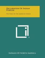Declaration of Indian Purpose: The Voice of the American Indian di Indians of North America edito da Literary Licensing, LLC